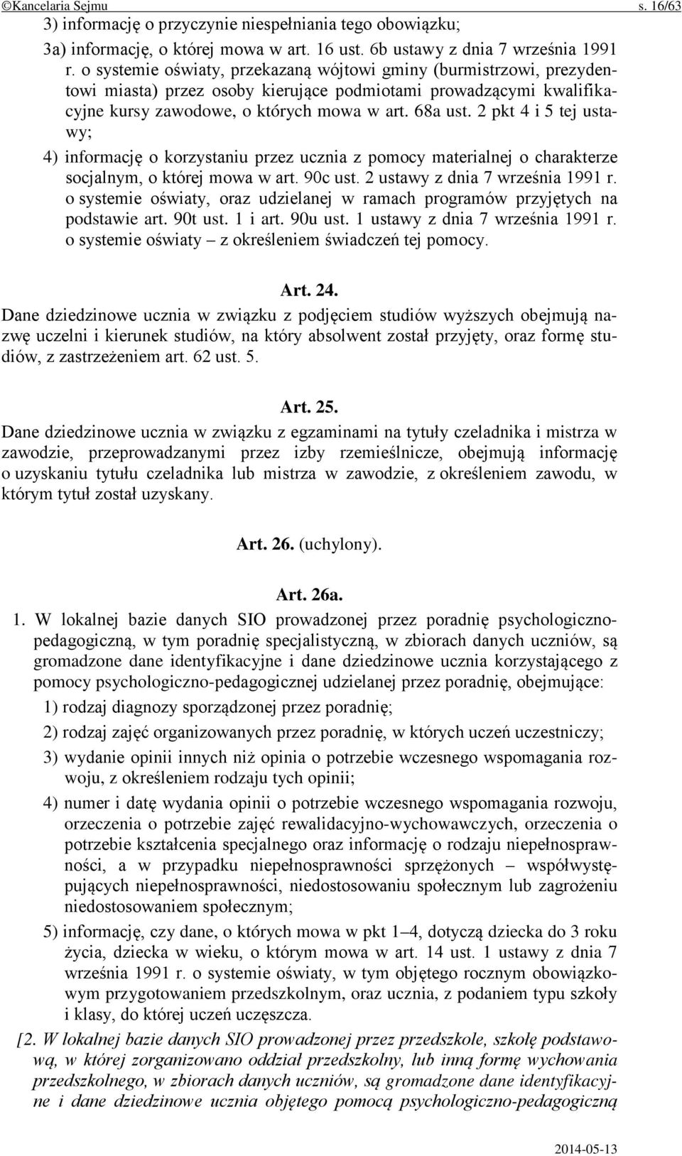 2 pkt 4 i 5 tej ustawy; 4) informację o korzystaniu przez ucznia z pomocy materialnej o charakterze socjalnym, o której mowa w art. 90c ust. 2 ustawy z dnia 7 września 1991 r.