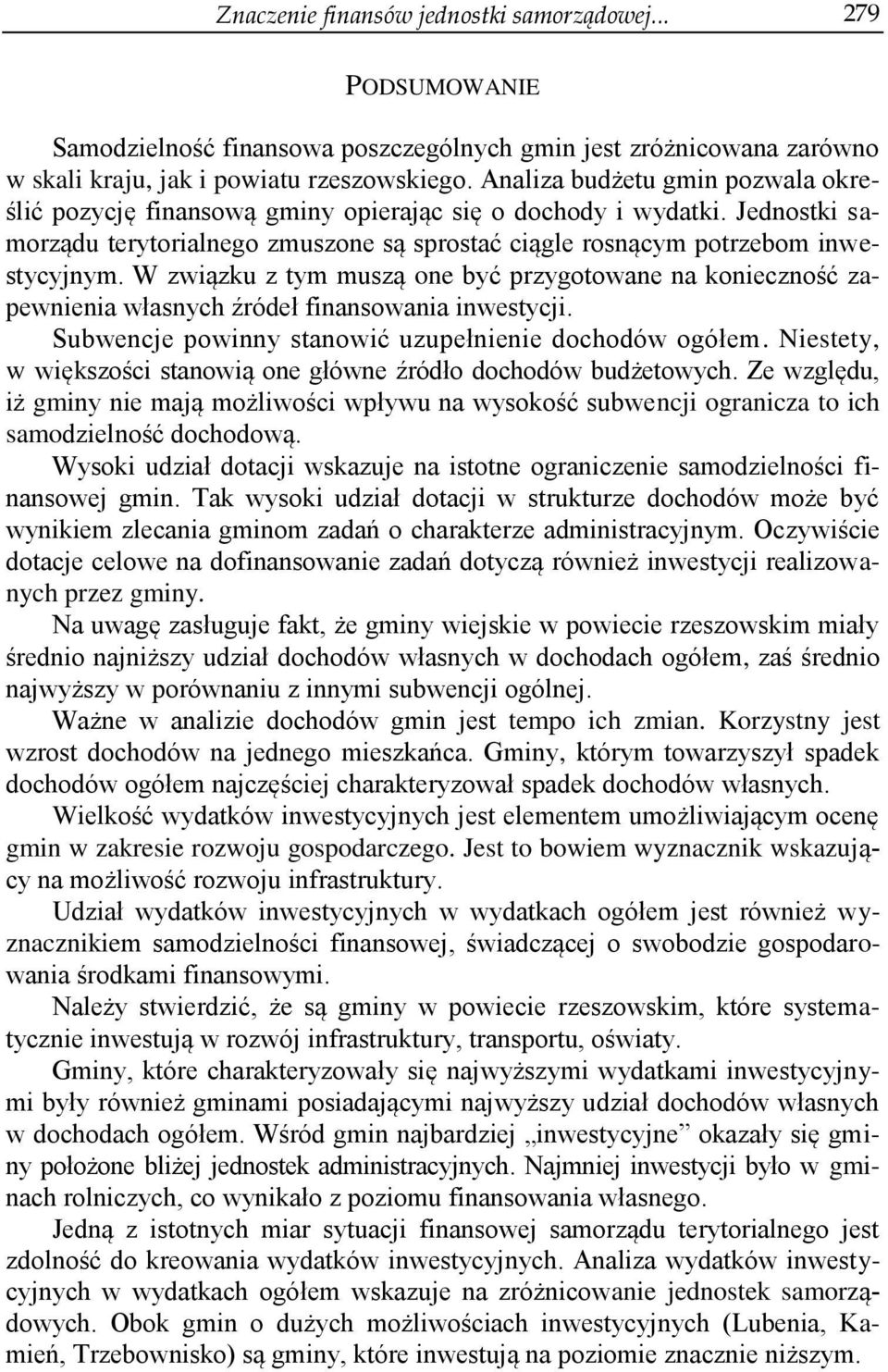 W związku z tym muszą one być przygotowane na konieczność zapewnienia własnych źródeł finansowania inwestycji. Subwencje powinny stanowić uzupełnienie dochodów ogółem.