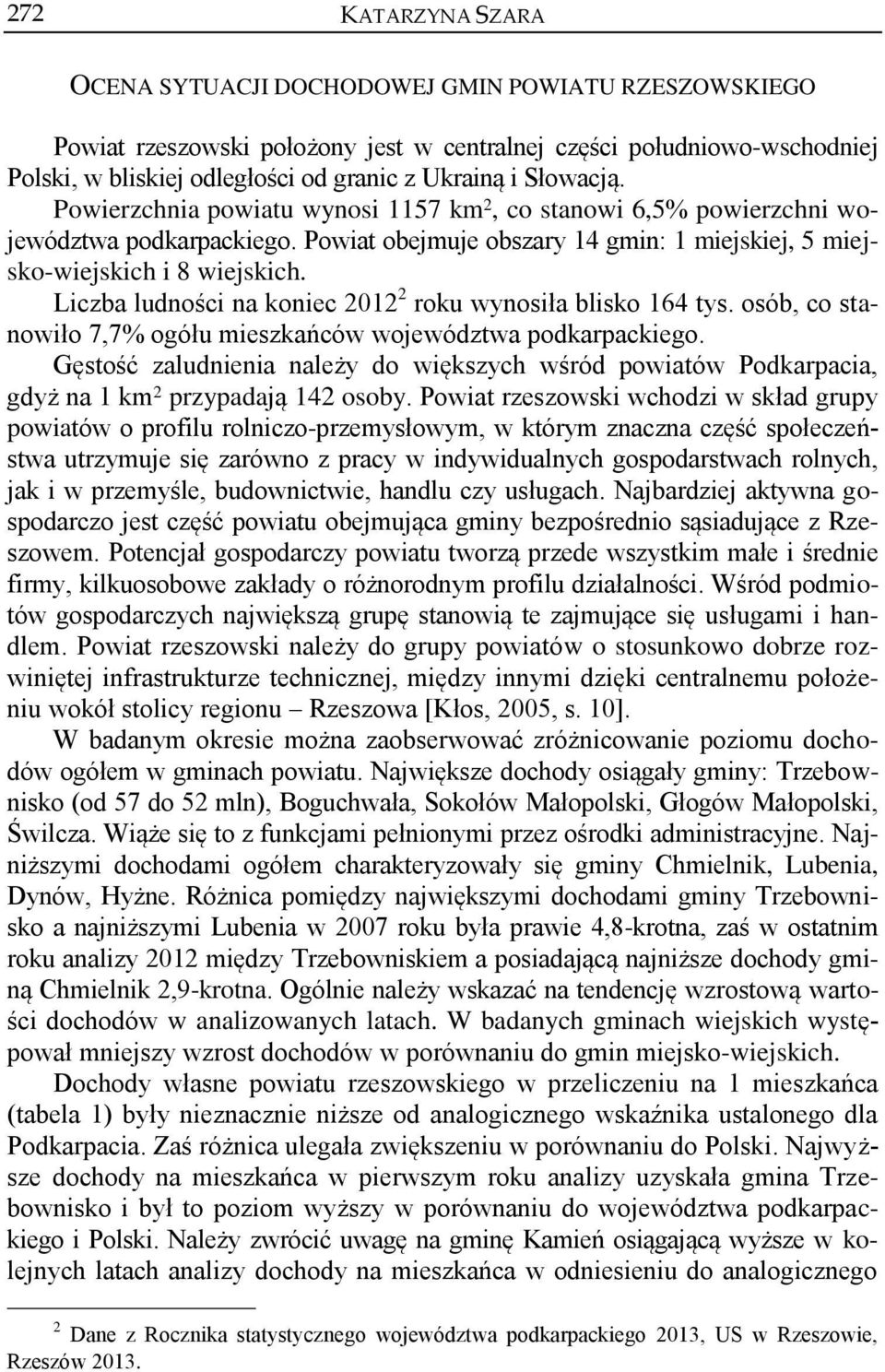 Liczba ludności na koniec 2012 2 roku wynosiła blisko 164 tys. osób, co stanowiło 7,7% ogółu mieszkańców województwa podkarpackiego.