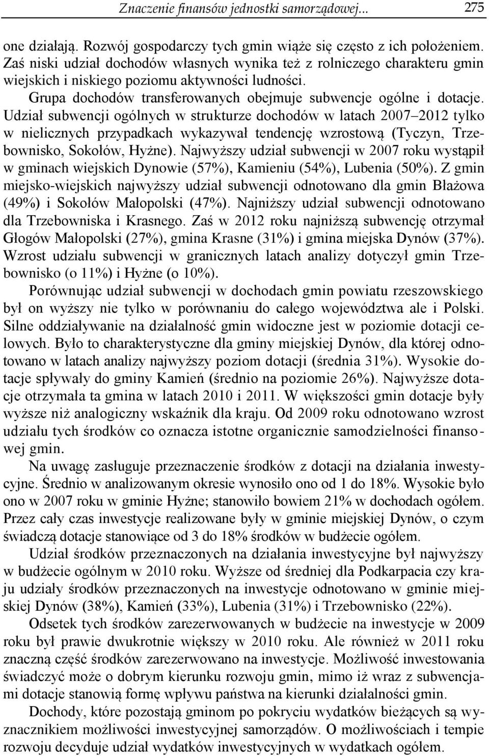 Udział subwencji ogólnych w strukturze dochodów w latach 2007 2012 tylko w nielicznych przypadkach wykazywał tendencję wzrostową (Tyczyn, Trzebownisko, Sokołów, Hyżne).
