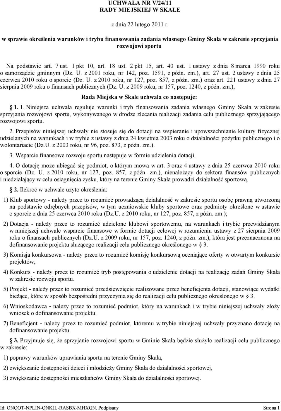 2 ustawy z dnia 25 czerwca 2010 roku o sporcie (Dz. U. z 2010 roku, nr 127, poz. 857, z późn. zm.) oraz art. 221 ustawy z dnia 27 sierpnia 2009 roku o finansach publicznych (Dz. U. z 2009 roku, nr 157, poz.