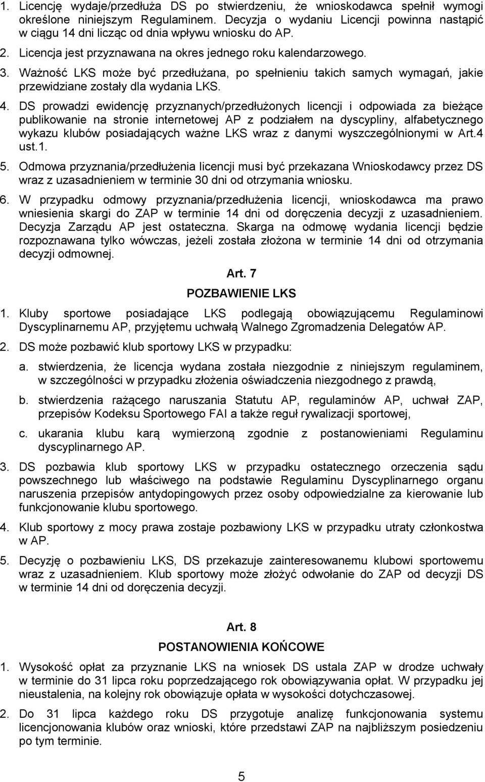 Ważność LKS może być przedłużana, po spełnieniu takich samych wymagań, jakie przewidziane zostały dla wydania LKS. 4.