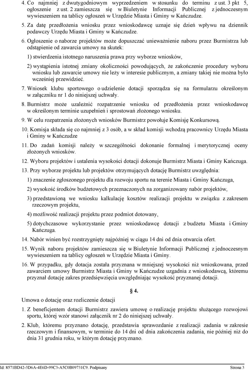 Za datę przedłożenia wniosku przez wnioskodawcę uznaje się dzień wpływu na dziennik podawczy Urzędu Miasta i Gminy w Kańczudze. 6.