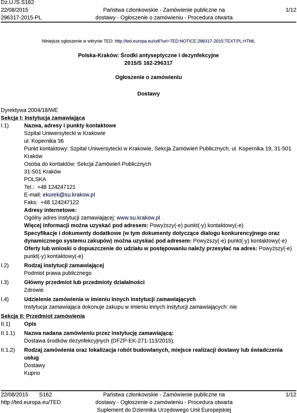 1) Nazwa, adresy i punkty kontaktowe Szpital Uniwersytecki w Krakowie ul. Kopernika 36 Punkt kontaktowy: Szpital Uniwersytecki w Krakowie, Sekcja Zamówień Publicznych, ul.