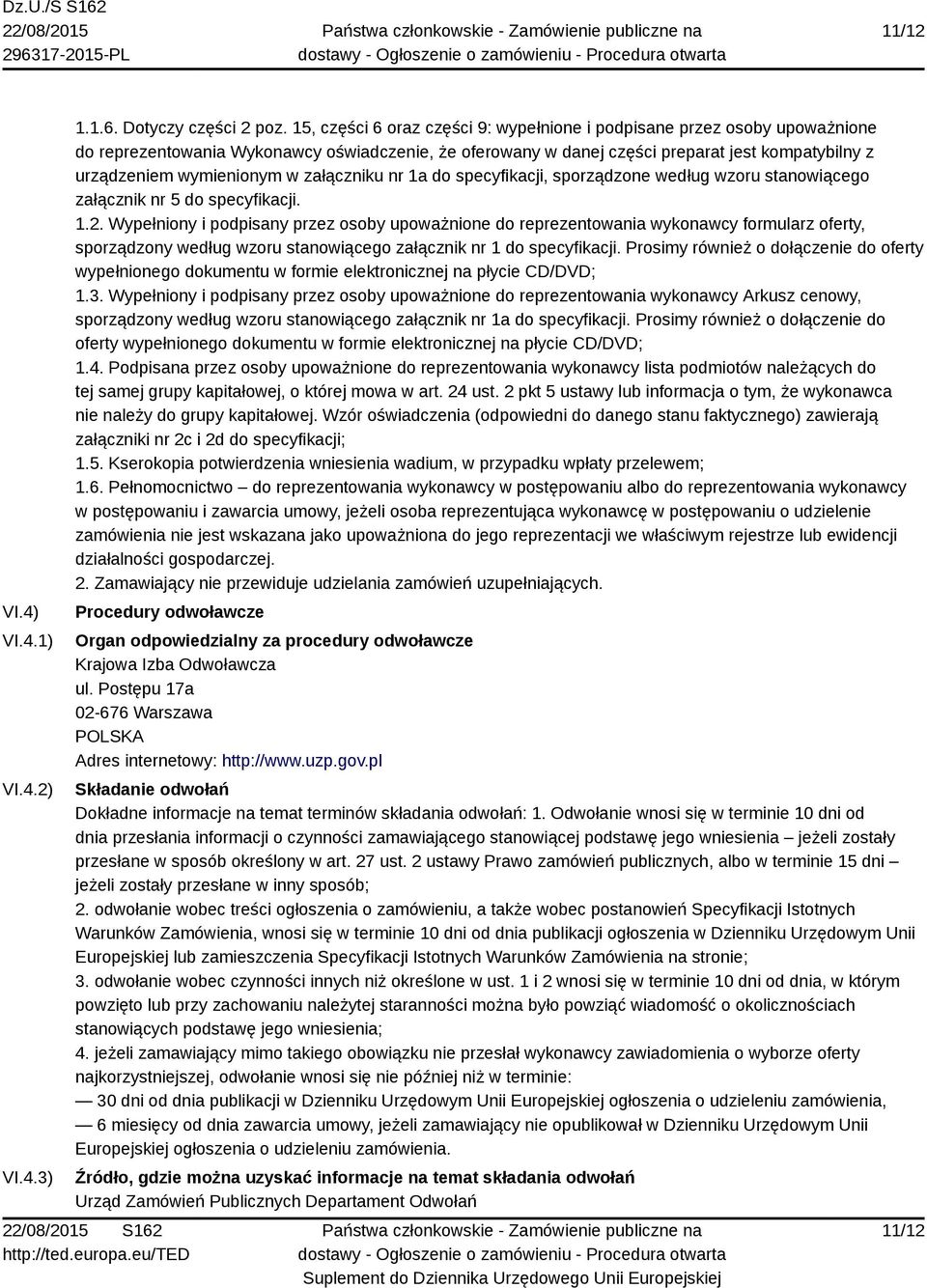 w załączniku nr 1a do specyfikacji, sporządzone według wzoru stanowiącego załącznik nr 5 do specyfikacji. 1.2.