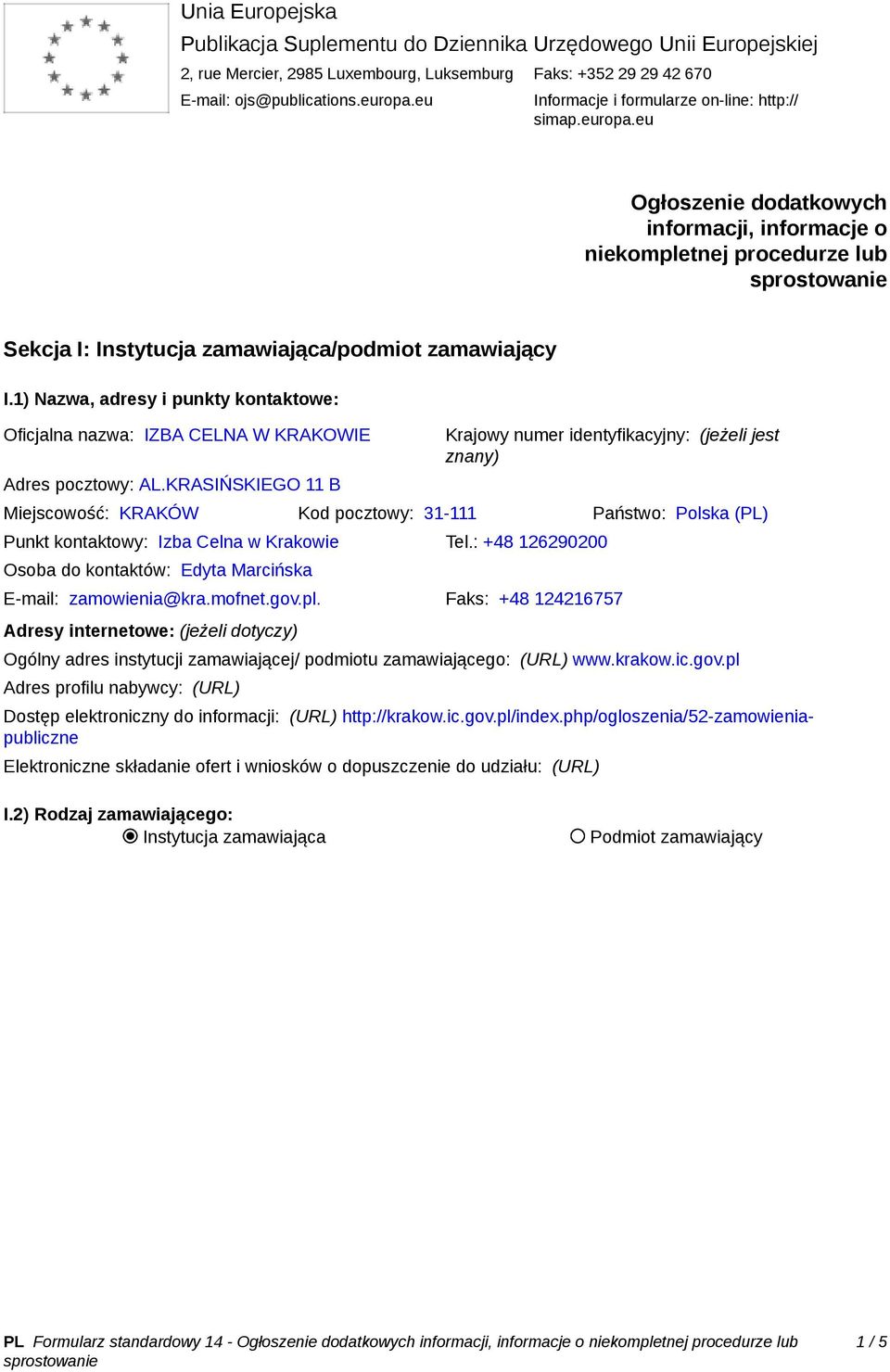 1) Nazwa, adresy i punkty kontaktowe: Oficjalna nazwa: IZBA CELNA W KRAKOWIE Adres pocztowy: AL.