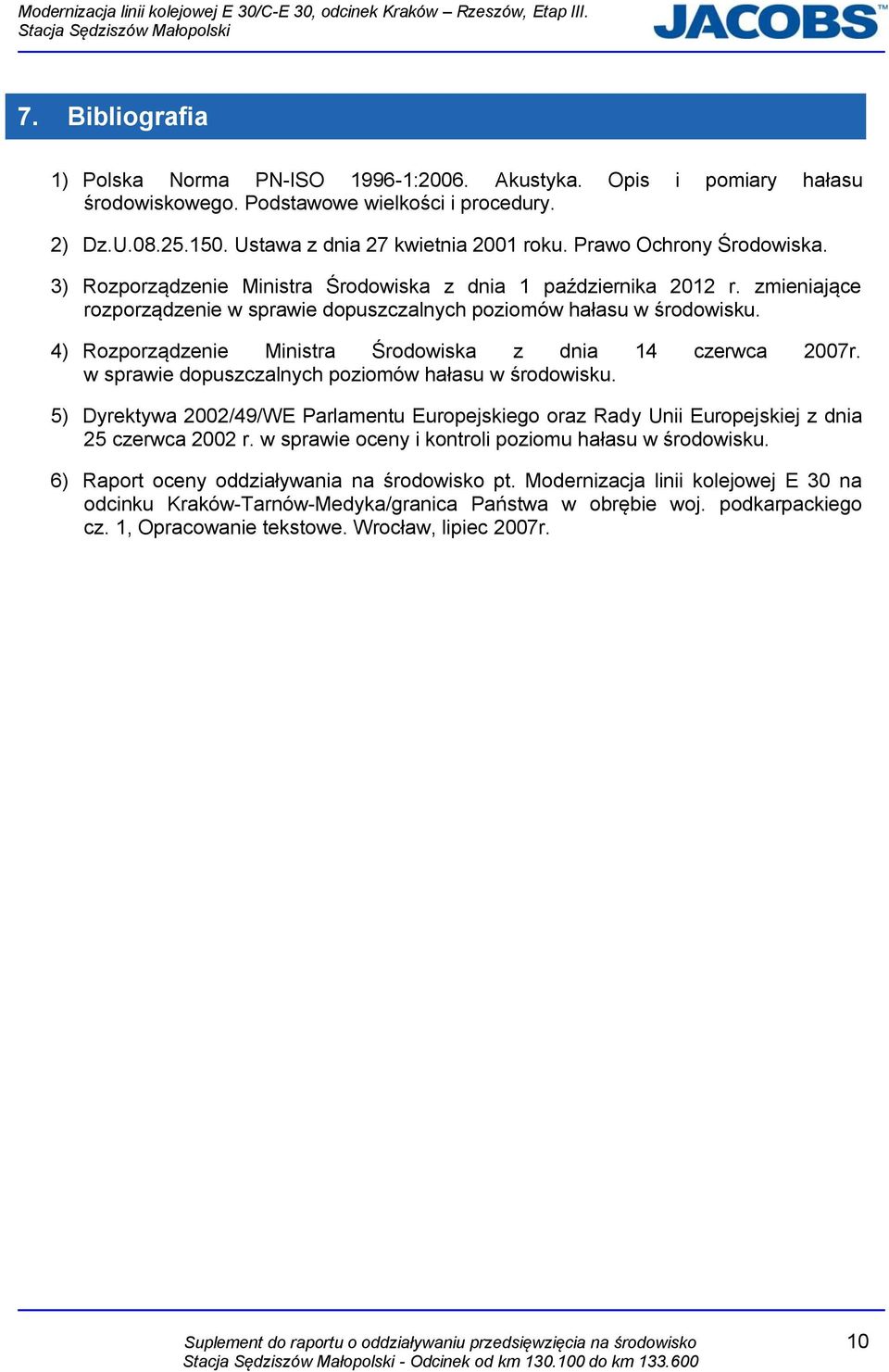 4) Rozporządzenie Ministra Środowiska z dnia 14 czerwca 2007r. w sprawie dopuszczalnych poziomów hałasu w środowisku.