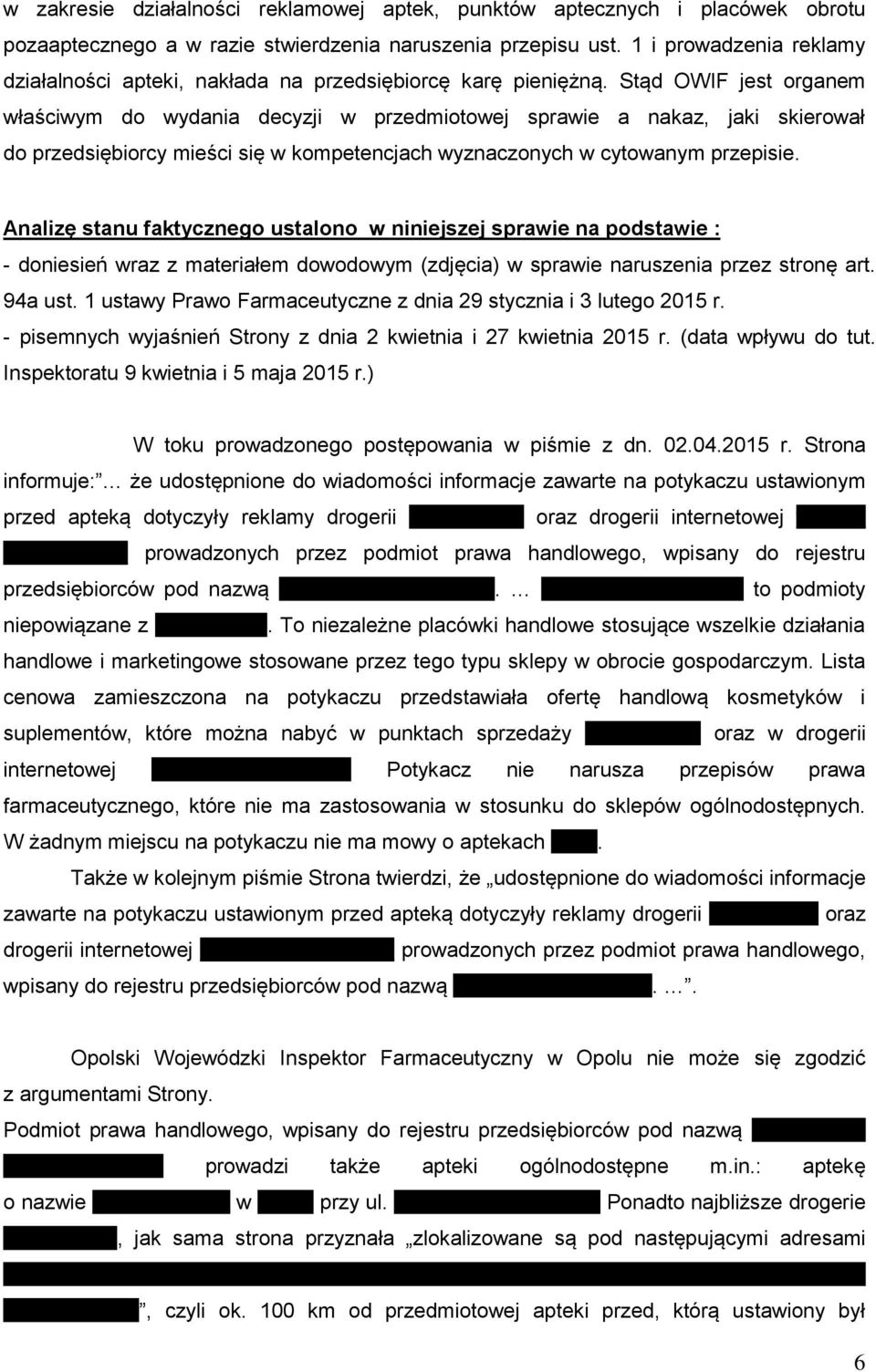 Stąd OWIF jest organem właściwym do wydania decyzji w przedmiotowej sprawie a nakaz, jaki skierował do przedsiębiorcy mieści się w kompetencjach wyznaczonych w cytowanym przepisie.