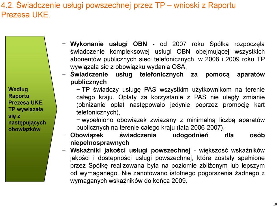 publicznych sieci telefonicznych, w 2008 i 2009 roku TP wywiązała się z obowiązku wydania OSA, Świadczenie usług telefonicznych za pomocą aparatów publicznych TP świadczy usługę PAS wszystkim