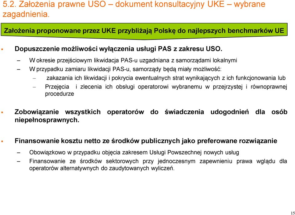 W okresie przejściowym likwidacja PAS-u uzgadniana z samorządami lokalnymi W przypadku zamiaru likwidacji PAS-u, samorządy będą miały możliwość: zakazania ich likwidacji i pokrycia ewentualnych strat