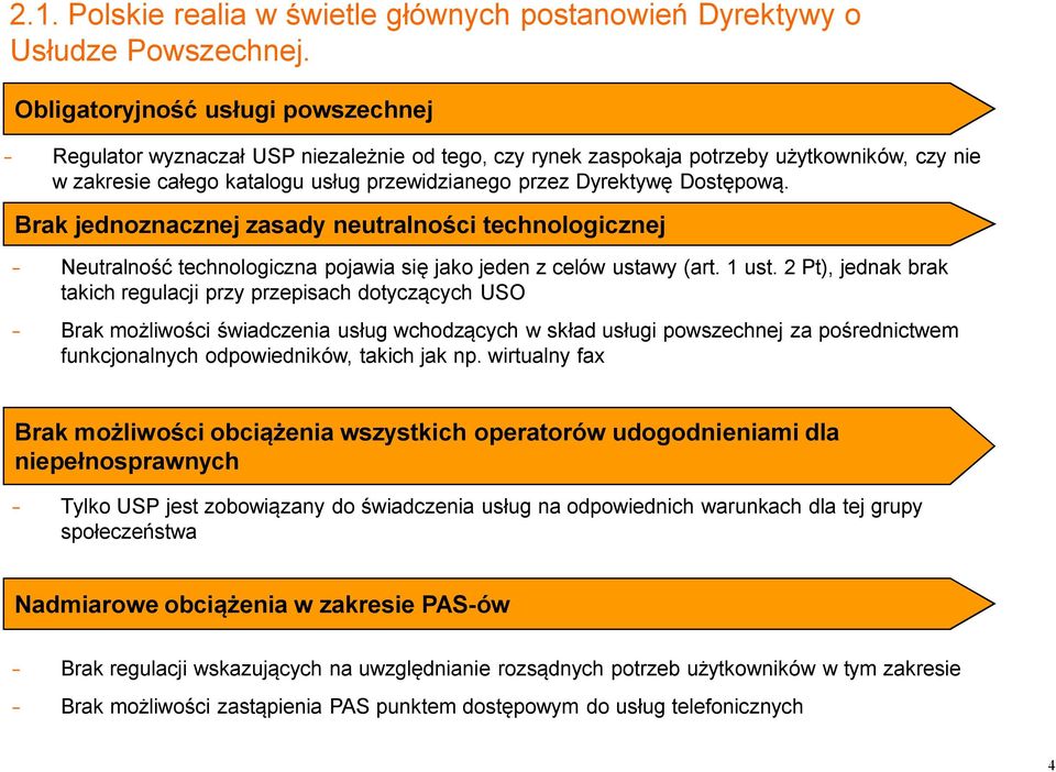 Dostępową. Brak jednoznacznej zasady neutralności technologicznej Neutralność technologiczna pojawia się jako jeden z celów ustawy (art. 1 ust.