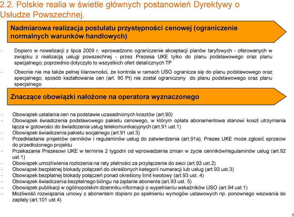 wprowadzono ograniczenie akceptacji planów taryfowych - oferowanych w związku z realizacją usługi powszechnej - przez Prezesa UKE tylko do planu podstawowego oraz planu specjalnego; poprzednio