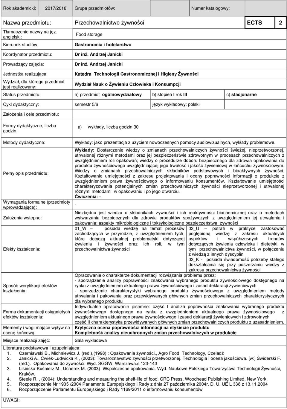 Andrzej Janicki Jednostka realizująca: Katedra Technologii Gastronomicznej i Higieny Żywności Wydział, dla którego przedmiot jest realizowany: Status przedmiotu: a) przedmiot ogólnowydziałowy b)