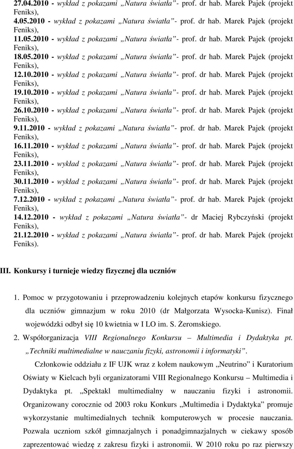 10.2010 - wykład z pokazami Natura światła - prof. dr hab. Marek Pajek (projekt 9.11.2010 - wykład z pokazami Natura światła - prof. dr hab. Marek Pajek (projekt 16.11.2010 - wykład z pokazami Natura światła - prof. dr hab. Marek Pajek (projekt 23.