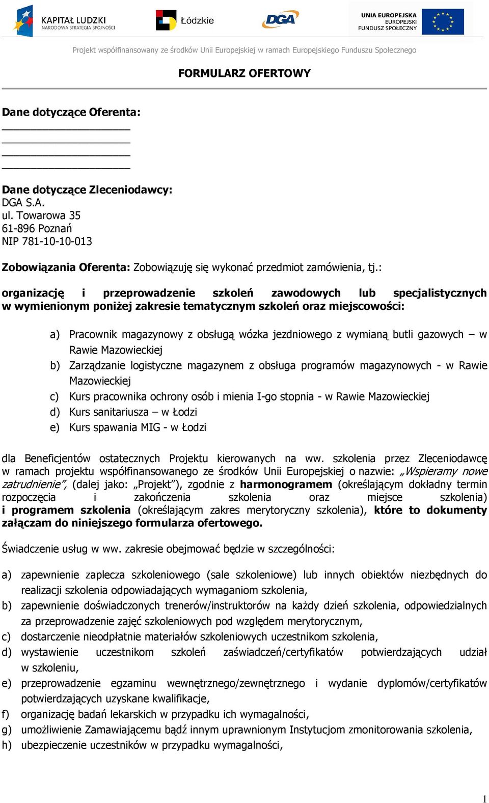 : organizację i przeprowadzenie szkoleń zawodowych lub specjalistycznych w wymienionym poniżej zakresie tematycznym szkoleń oraz miejscowości: a) Pracownik magazynowy z obsługą wózka jezdniowego z