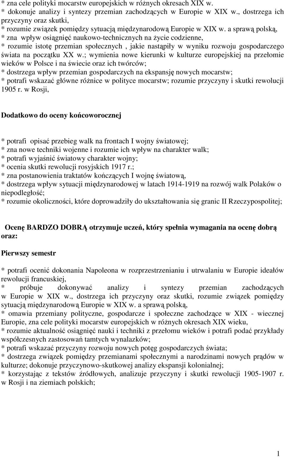 a sprawą polską, * zna wpływ osiągnięć naukowo-technicznych na życie codzienne, * rozumie istotę przemian społecznych, jakie nastąpiły w wyniku rozwoju gospodarczego świata na początku XX w.