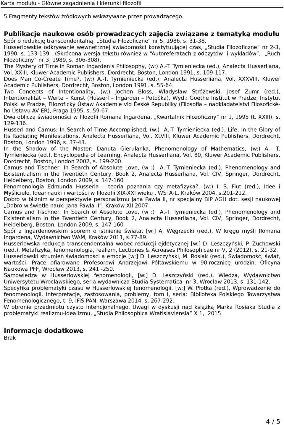 Husserlowskie odkrywanie wewnętrznej świadomości konstytuującej czas, Studia Filozoficzne nr 2-3, 1990, s. 133-139.