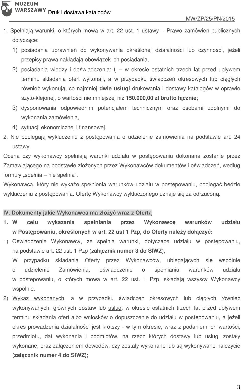 wiedzy i doświadczenia: tj w okresie ostatnich trzech lat przed upływem terminu składania ofert wykonali, a w przypadku świadczeń okresowych lub ciągłych również wykonują, co najmniej dwie usługi