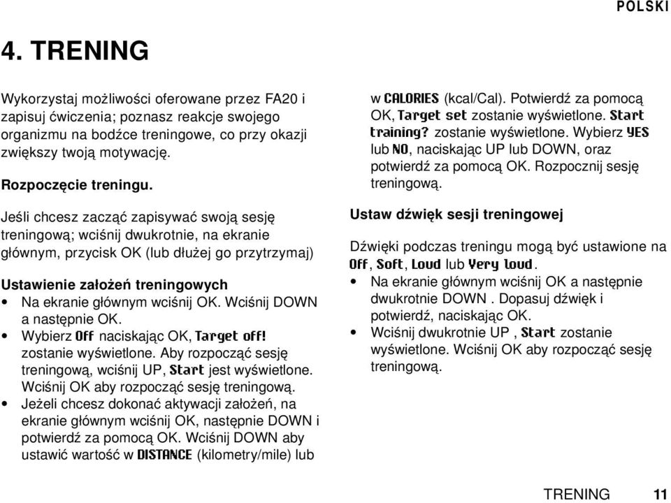 Wciśnij DOWN a następnie OK. Wybierz Off naciskając OK, Target off! zostanie wyświetlone. Aby rozpocząć sesję treningową, wciśnij UP, Start jest wyświetlone. Wciśnij OK aby rozpocząć sesję treningową.