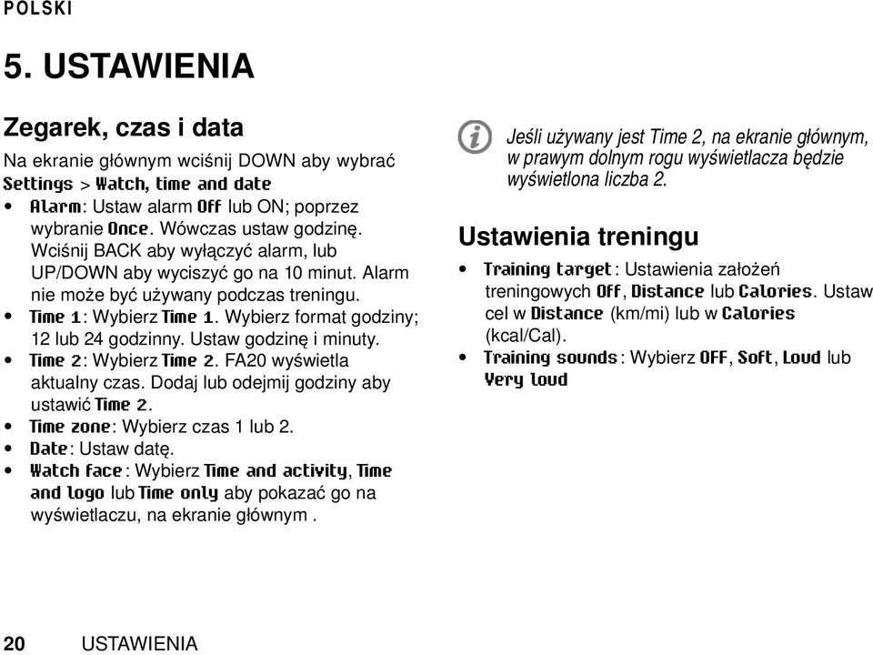 Ustaw godzinę i minuty. Time 2: Wybierz Time 2. FA20 wyświetla aktualny czas. Dodaj lub odejmij godziny aby ustawić Time 2. Time zone: Wybierz czas 1 lub 2. Date: Ustaw datę.