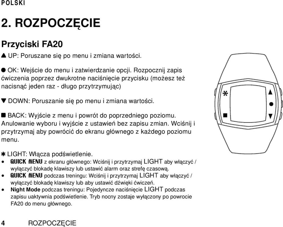 BACK: Wyjście z menu i powrót do poprzedniego poziomu. Anulowanie wyboru i wyjście z ustawień bez zapisu zmian. Wciśnij i przytrzymaj aby powrócić do ekranu głównego z każdego poziomu menu.