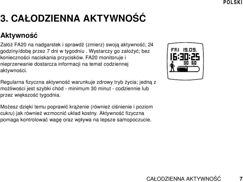 Regularna fizyczna aktywność warunkuje zdrowy tryb życia; jedną z możliwości jest szybki chód - minimum 30 minut - codziennie lub przez większość tygodnia.