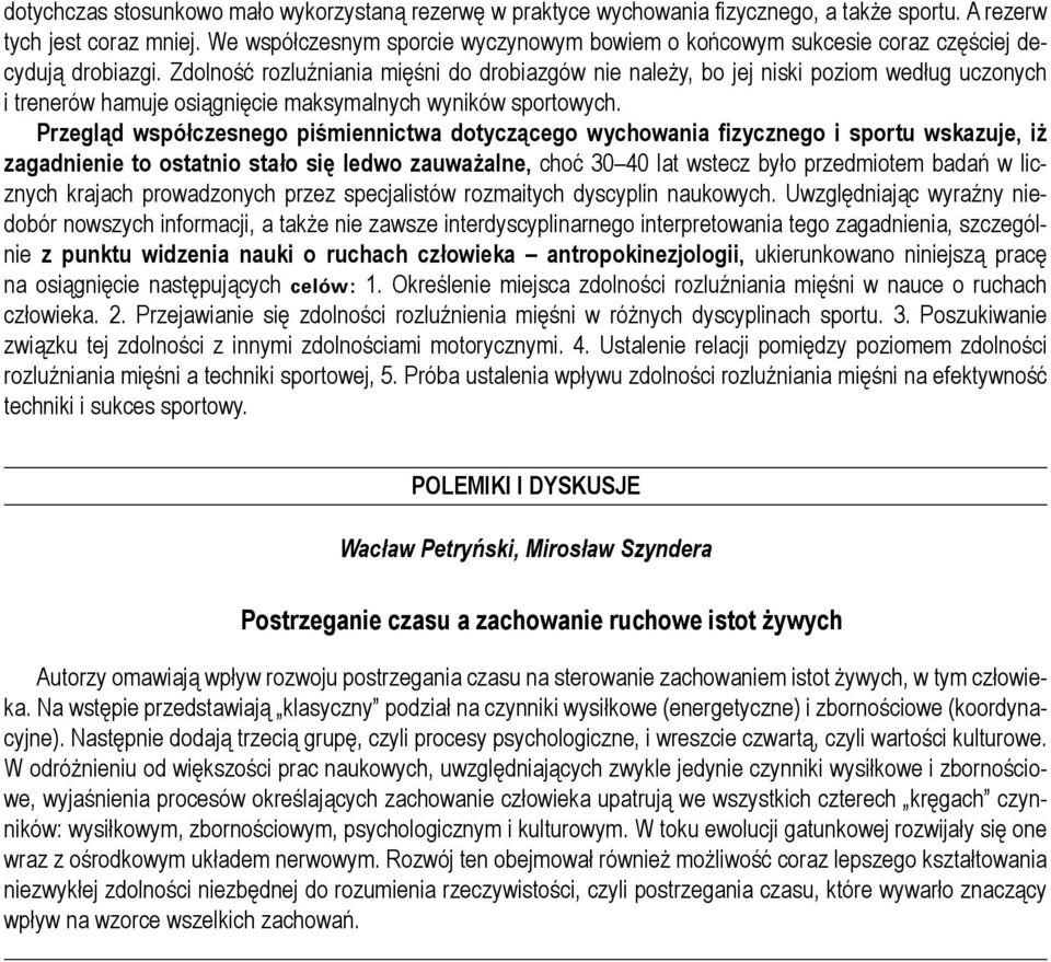 Zdolność rozluźniania mięśni do drobiazgów nie należy, bo jej niski poziom według uczonych i trenerów hamuje osiągnięcie maksymalnych wyników sportowych.