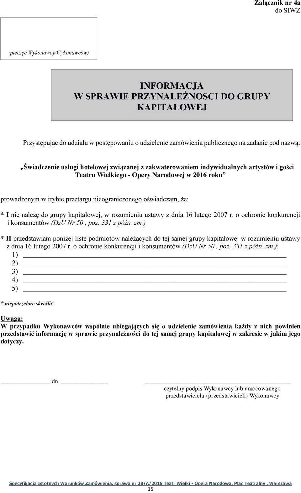 oświadczam, że: * I nie należę do grupy kapitałowej, w rozumieniu ustawy z dnia 16 lutego 2007 r. o ochronie konkurencji i konsumentów (DzU Nr 50, poz. 331 z późn. zm.