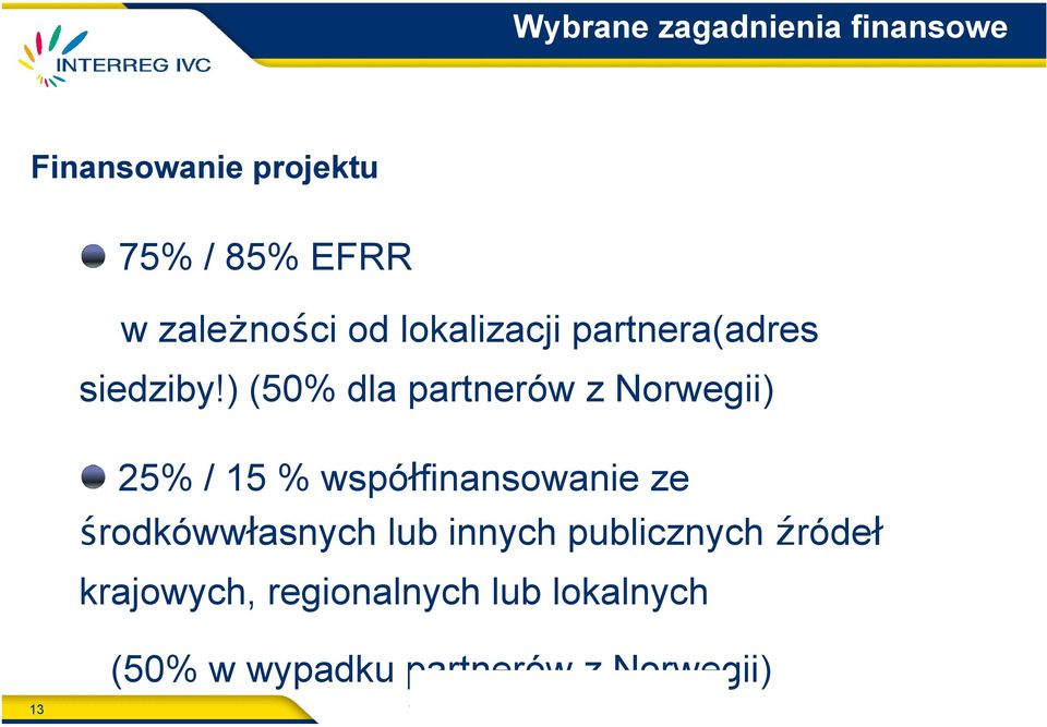 ) (50% dla partnerów z Norwegii) 25% / 15 % współfinansowanie ze środkówwłasnych lub