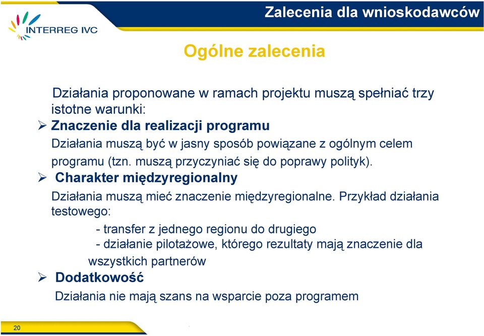 Charakter międzyregionalny Działania muszą mieć znaczenie międzyregionalne.