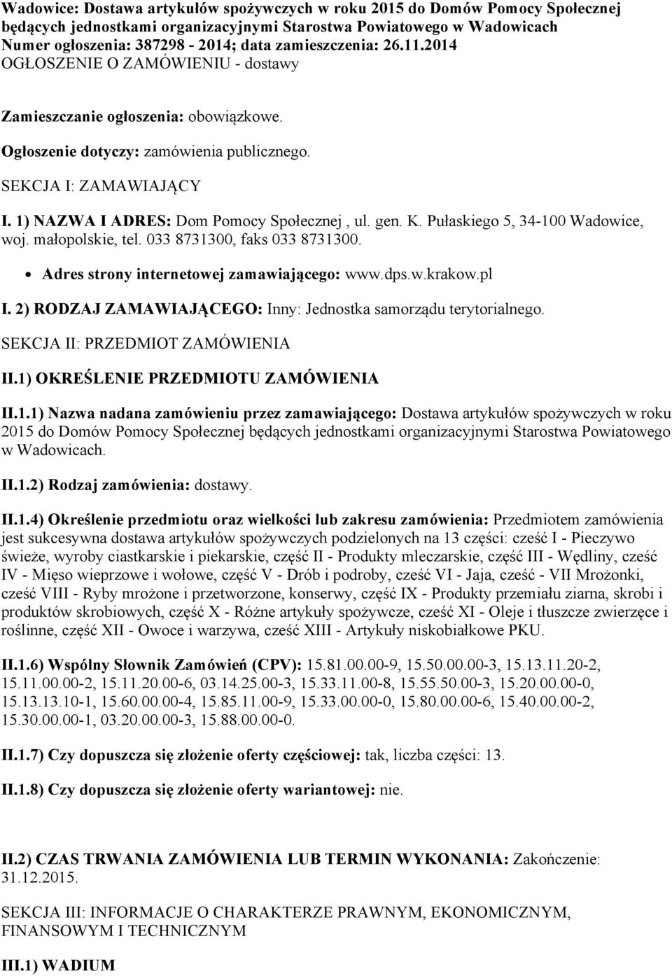 1) NAZWA I ADRES: Dom Pomocy Społecznej, ul. gen. K. Pułaskiego 5, 34 100 Wadowice, woj. małopolskie, tel. 033 8731300, faks 033 8731300. Adres strony internetowej zamawiającego: www.dps.w.krakow.