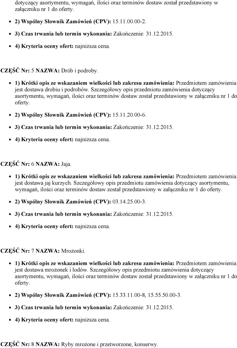 2) Wspólny Słownik Zamówień (CPV): 15.11.20.00 6. CZĘŚĆ Nr: 6 NAZWA: Jaja. jest dostawa jaj kurzych.