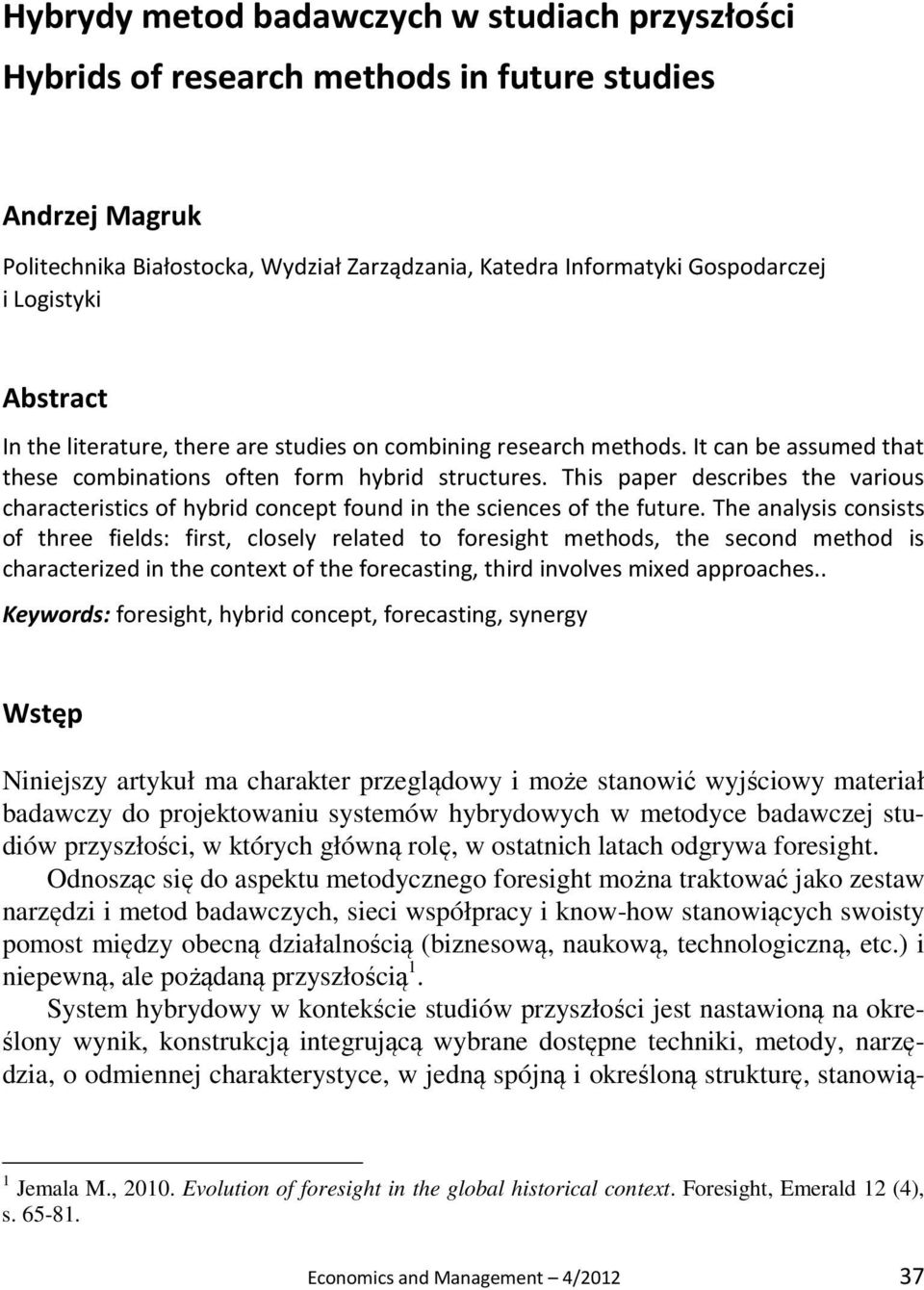 This paper describes the various characteristics of hybrid concept found in the sciences of the future.