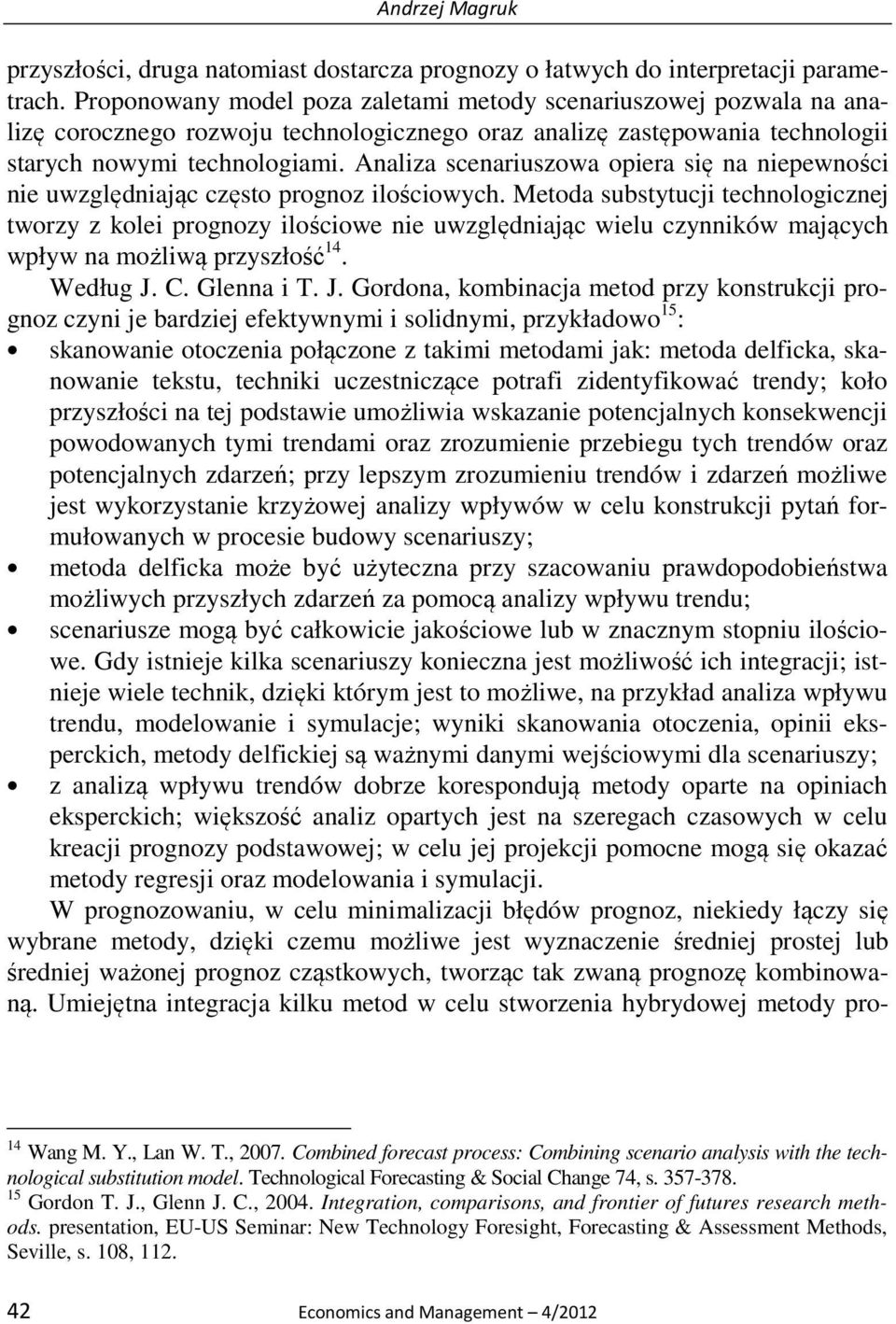 Analiza scenariuszowa opiera się na niepewności nie uwzględniając często prognoz ilościowych.