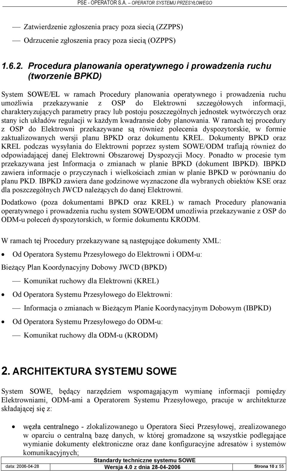 szczegółowych informacji, charakteryzujących parametry pracy lub postoju poszczególnych jednostek wytwórczych oraz stany ich układów regulacji w każdym kwadransie doby planowania.