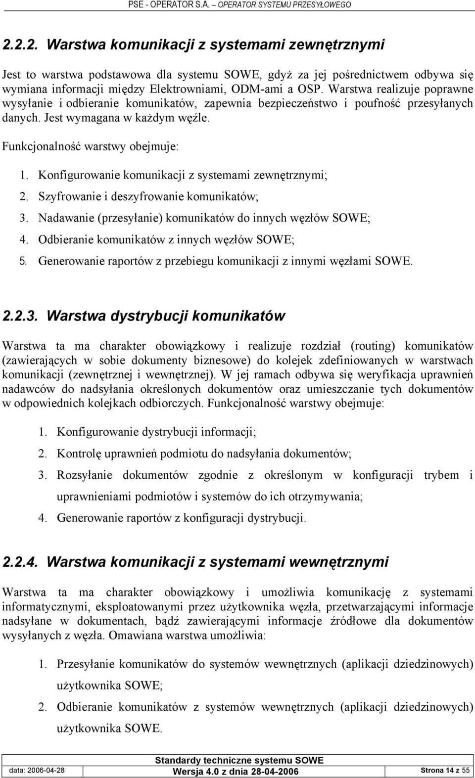 Konfigurowanie komunikacji z systemami zewnętrznymi; 2. Szyfrowanie i deszyfrowanie komunikatów; 3. Nadawanie (przesyłanie) komunikatów do innych węzłów SOWE; 4.