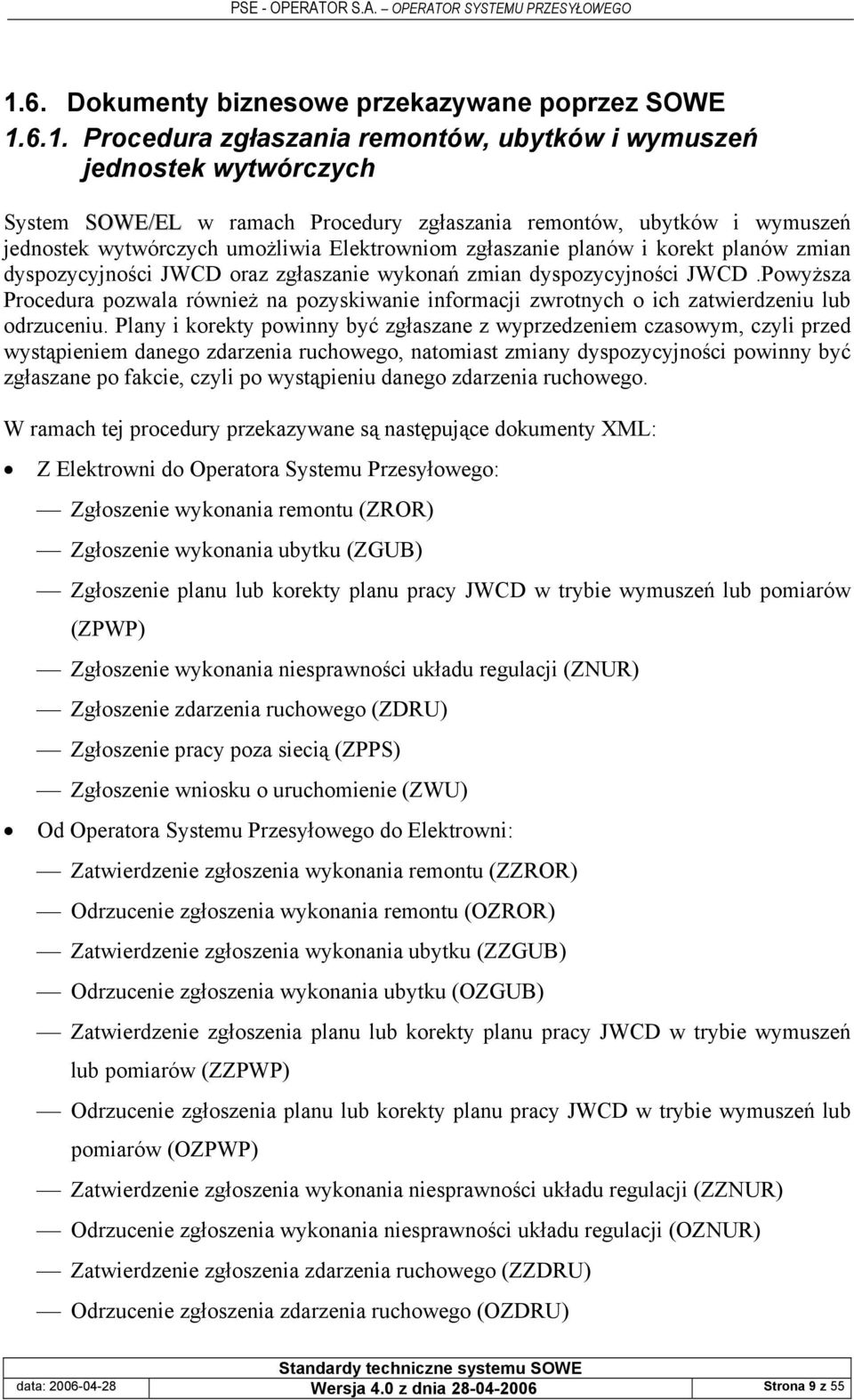 Powyższa Procedura pozwala również na pozyskiwanie informacji zwrotnych o ich zatwierdzeniu lub odrzuceniu.