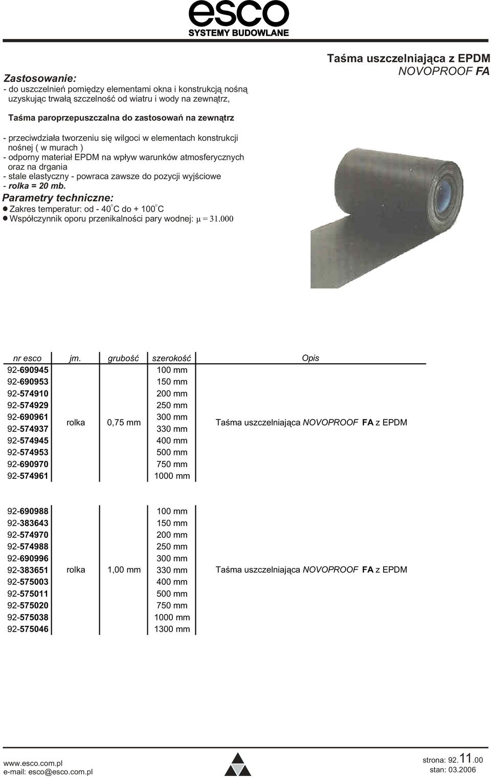 zawsze do pozycji wyjœciowe - rolka = 20 mb. Zakres temperatur: od - 40 C do + 100 C Wspó³czynnik oporu przenikalnoœci pary wodnej: ì = 31.000 nr esco jm.