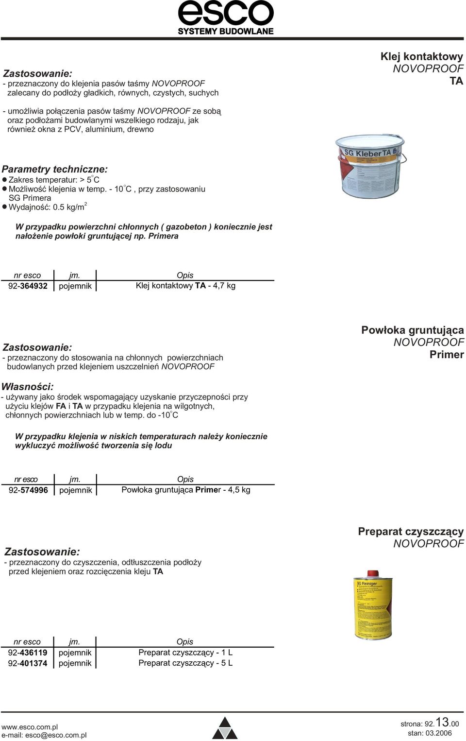 5 kg/m W przypadku powierzchni ch³onnych ( gazobeton ) koniecznie jest na³o enie pow³oki gruntuj¹cej np. Primera nr esco jm.