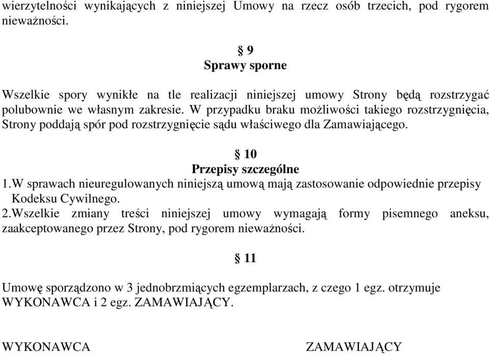 W przypadku braku możliwości takiego rozstrzygnięcia, Strony poddają spór pod rozstrzygnięcie sądu właściwego dla Zamawiającego. 10 Przepisy szczególne 1.