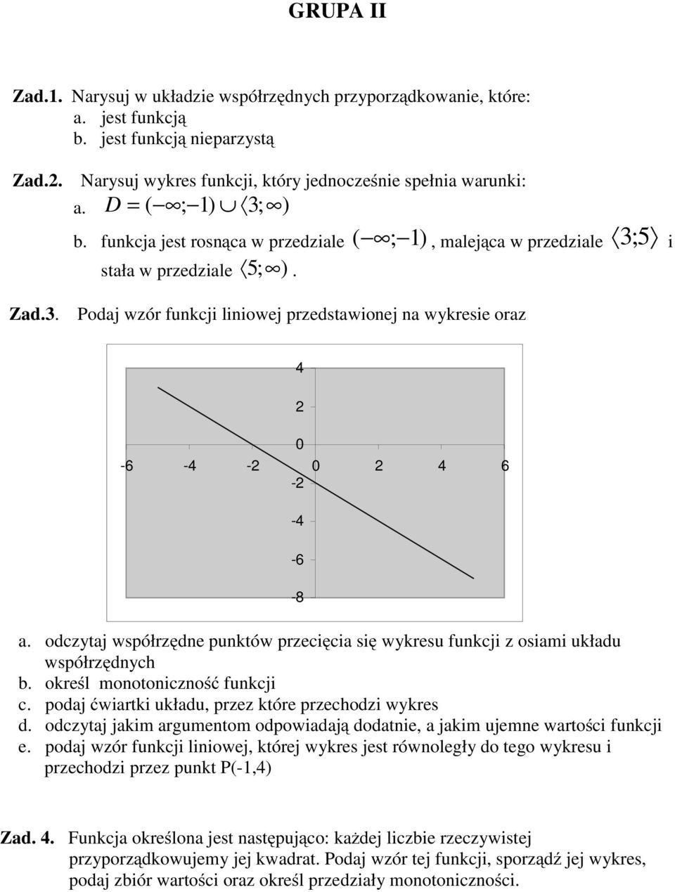 , malejąca w przedziale ; 5 Podaj wzór funkcji liniowej przedstawionej na wykresie oraz 3 i 4 0-6 -4-0 4 6 - -4-6 -8 a.