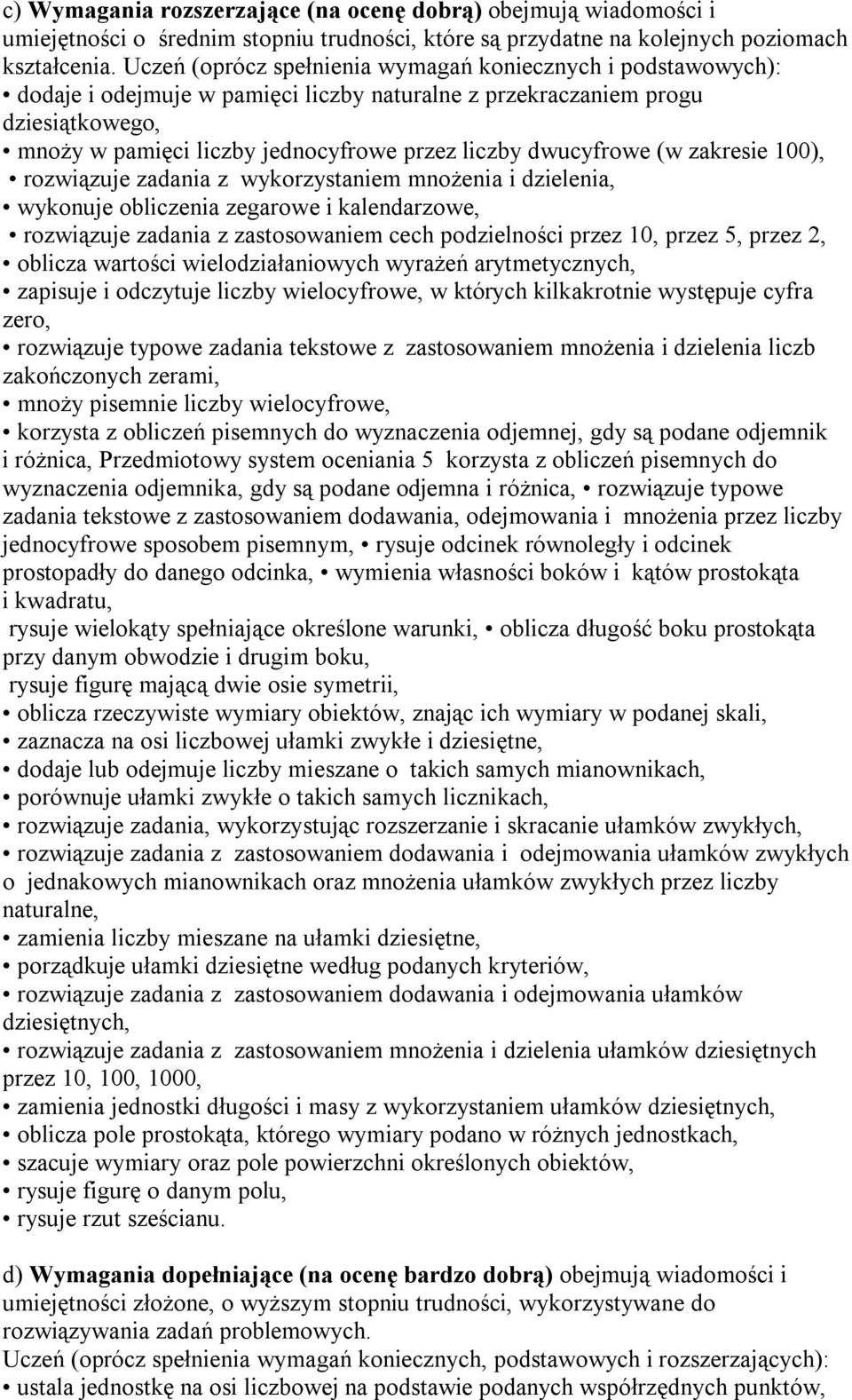 dwucyfrowe (w zakresie 100), rozwiązuje zadania z wykorzystaniem mnożenia i dzielenia, wykonuje obliczenia zegarowe i kalendarzowe, rozwiązuje zadania z zastosowaniem cech podzielności przez 10,