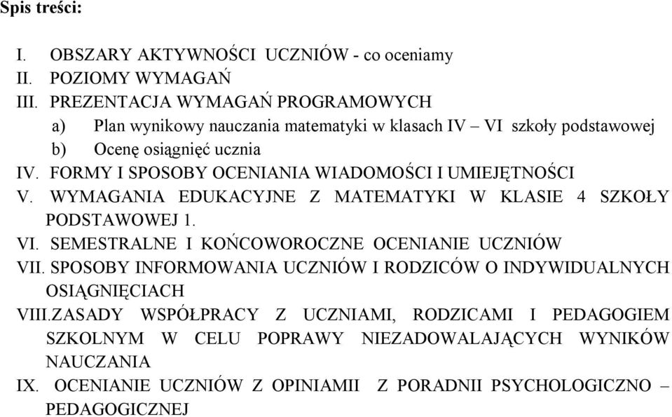 FORMY I SPOSOBY OCENIANIA WIADOMOŚCI I UMIEJĘTNOŚCI V. WYMAGANIA EDUKACYJNE Z MATEMATYKI W KLASIE 4 SZKOŁY PODSTAWOWEJ 1. VI.