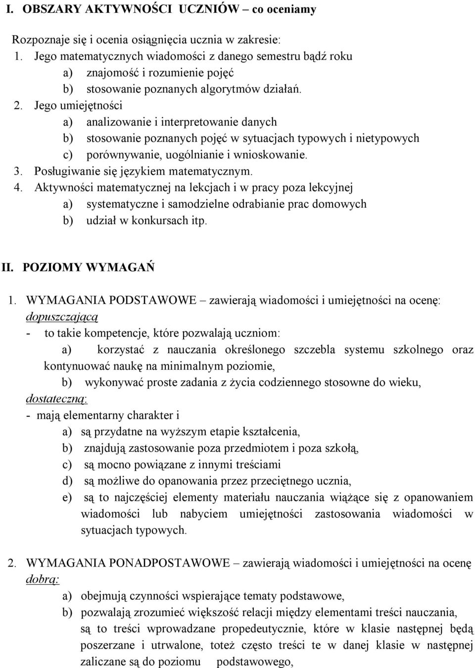 Jego umiejętności a) analizowanie i interpretowanie danych b) stosowanie poznanych pojęć w sytuacjach typowych i nietypowych c) porównywanie, uogólnianie i wnioskowanie. 3.