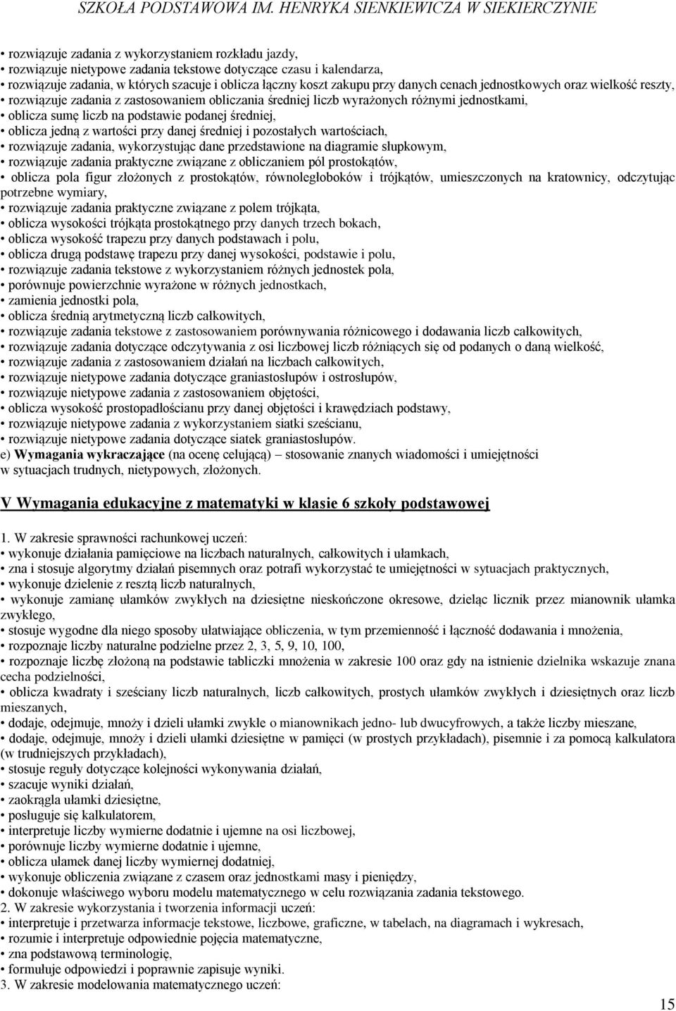 z wartości przy danej średniej i pozostałych wartościach, rozwiązuje zadania, wykorzystując dane przedstawione na diagramie słupkowym, rozwiązuje zadania praktyczne związane z obliczaniem pól