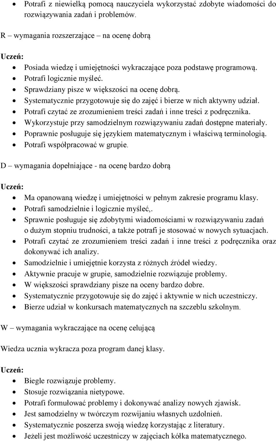 Systematycznie przygotowuje się do zajęć i bierze w nich aktywny udział. Potrafi czytać ze zrozumieniem treści zadań i inne treści z podręcznika.