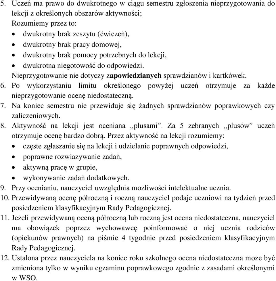 Po wykorzystaniu limitu określonego powyżej uczeń otrzymuje za każde nieprzygotowanie ocenę niedostateczną. 7.