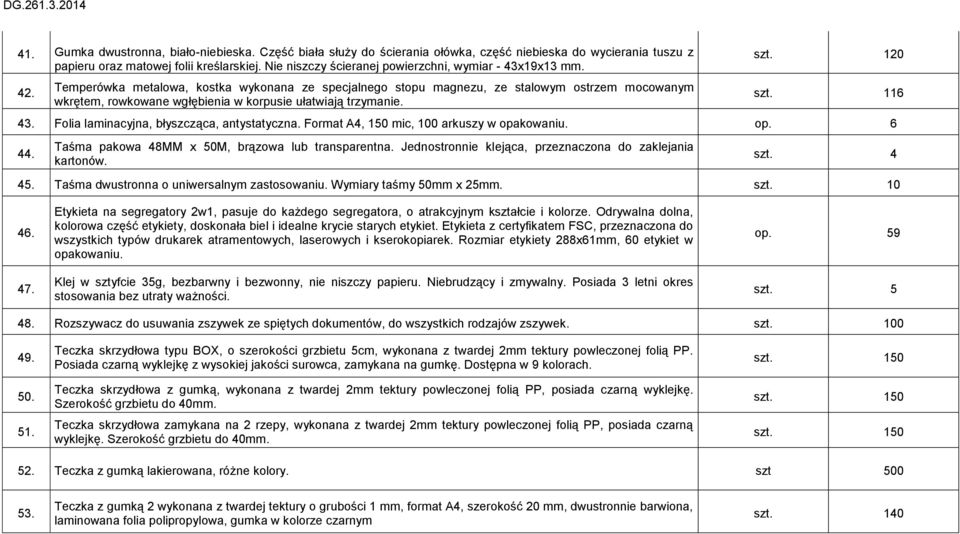 Temperówka metalowa, kostka wykonana ze specjalnego stopu magnezu, ze stalowym ostrzem mocowanym wkrętem, rowkowane wgłębienia w korpusie ułatwiają trzymanie. szt. 120 szt. 116 43.