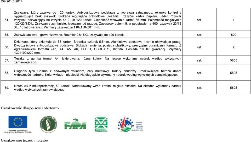 Zapasowy pojemnik w podstawie na 400 zszywek 23/15 XL. 10 lat gwarancji. Wymiary zszywacza 116x158x381 mm. szt. 1 55. Zszywki stalowe - galwanizowane. Rozmiar 23/15XL, zszywają do 120 kartek. szt. 500 56.