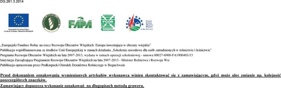 Programem Rozwoju Obszarów Wiejskich na lata 2007-2013 - Minister Rolnictwa i Rozwoju Wsi Publikacja opracowana przez Podkarpacki Ośrodek Doradztwa Rolniczego w Boguchwale Przed dokonaniem